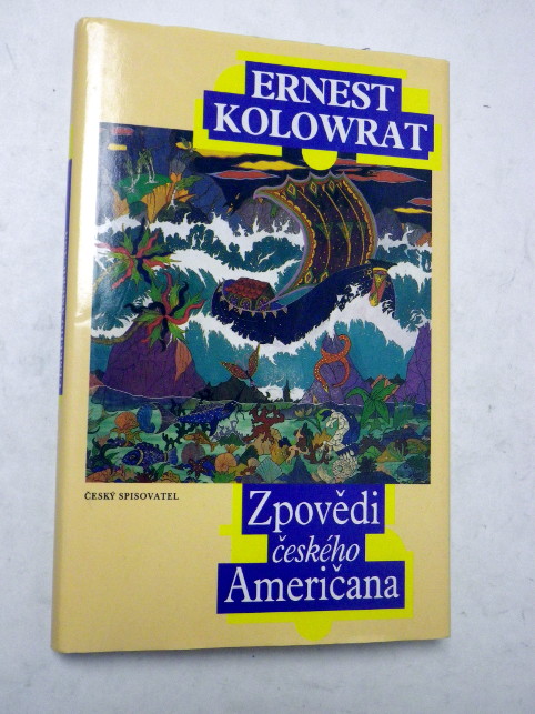 Ernest Kolowrat ZPOVĚDI ČESKÉHO AMERIČANA