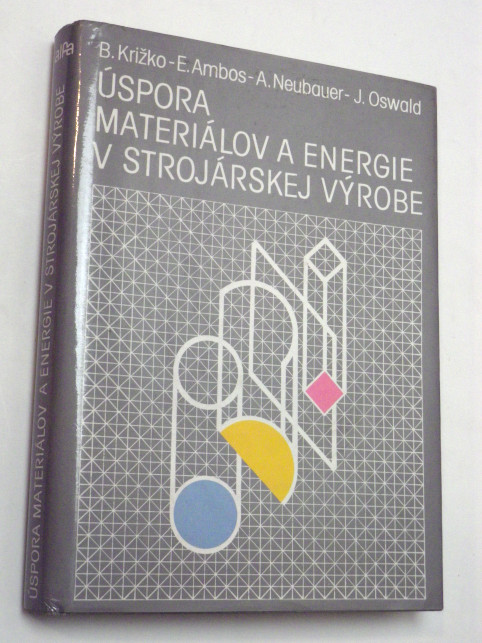 Bohuslav Križko ÚSPORA MATERIÁLOV A ENERGIE V STROJÁRSKEJ VÝROBE