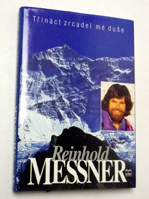 Reinhold Messner TŘINÁCT ZRCADEL MÉ DUŠE