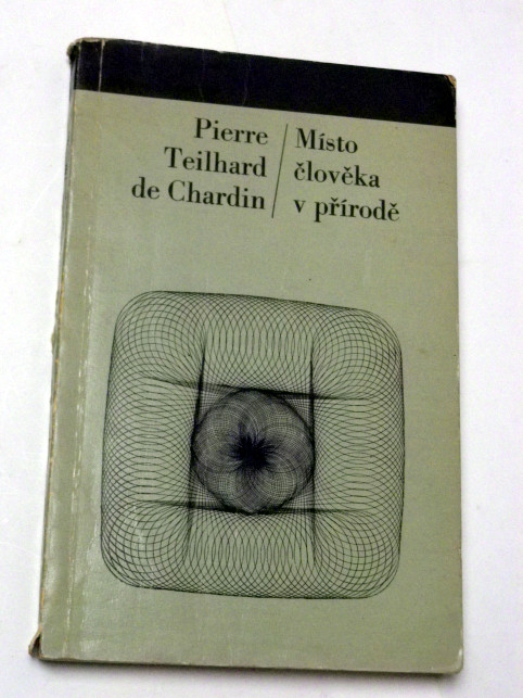 Pierre Teilhard de Chardin MÍSTO ČLOVĚKA V PŘÍRODĚ