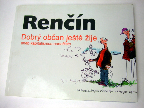 Vladimír Renčín DOBRÝ OBČAN JEŠTĚ ŽIJE ANEB KAPITALISMUS NANEČISTO