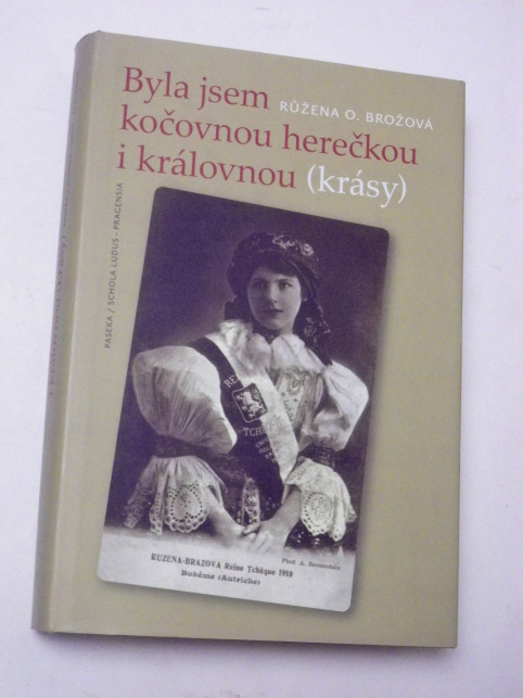 Růžena O. Brožová BYLA JSEM KOČOVNOU HEREČKOU I KRÁLOVNOU (KRÁSY)