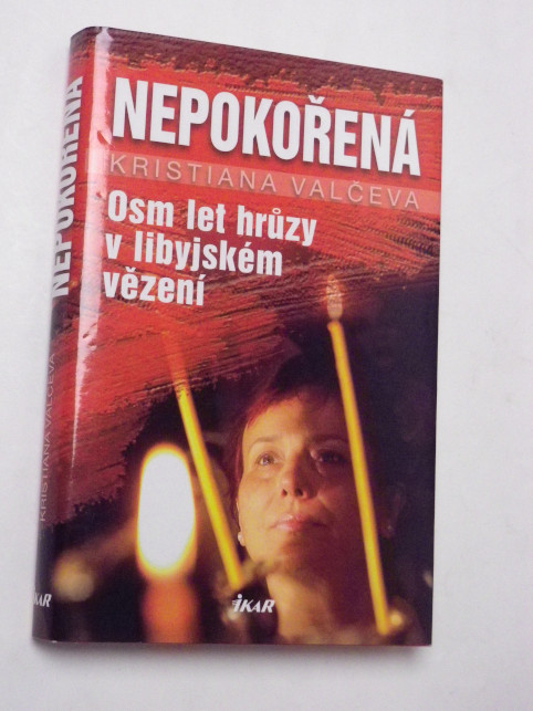 Kristiana Valčeva NEPOKOŘENÁ OSM LET HRŮZY V LIBYJSKÉM VĚZENÍ
