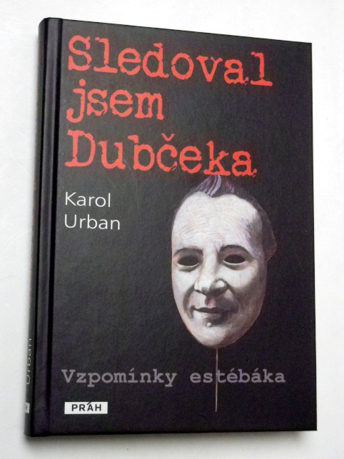 Karol Urban SLEDOVAL JSEM DUBČEKA