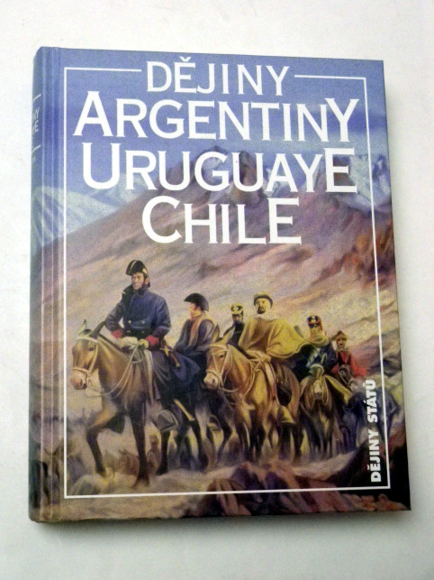 Jiří Chalupa DĚJINY ARGENTINY, URUGUAYE, CHILE