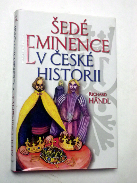 Richard Händl ŠEDÉ EMINENCE V ČESKÉ HISTORII