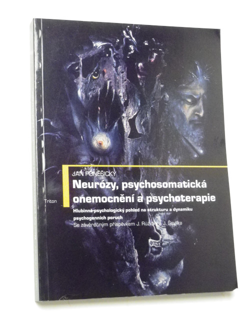 Jan Poněšický NEURÓZY, PSYCHOSOMATICKÁ ONEMOCNĚNÍ A PSYCHOTERAPIE