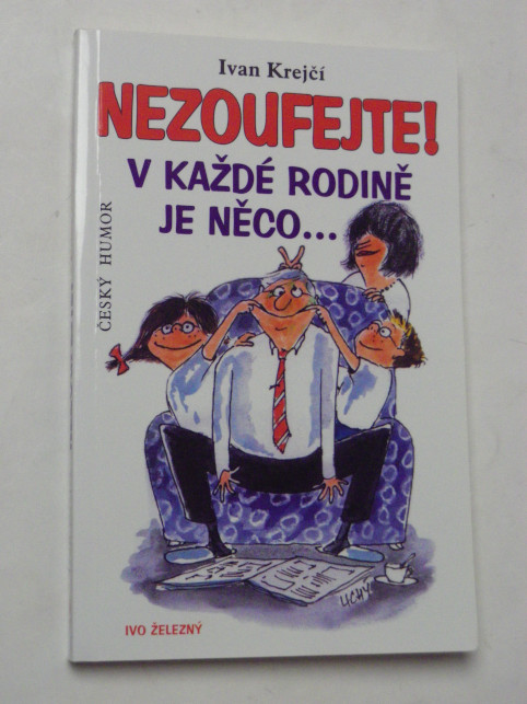 Ivan Krejčí NEZOUFEJTE! V KAŽDÉ RODINĚ JE NĚCO...