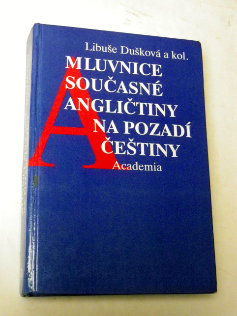 Libuše Dušková MLUVNICE SOUČASNÉ ANGLIČTINY NA POZADÍ ČEŠTINY