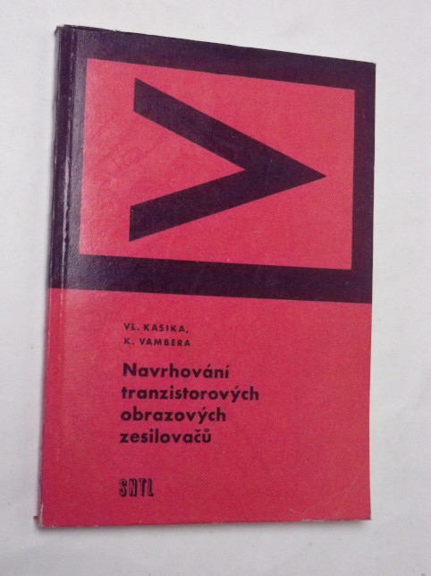 Vladimír Kasika NAVRHOVÁNÍ TRANZISTOROVÝCH OBRAZOVÝCH ZESILOVAČŮ