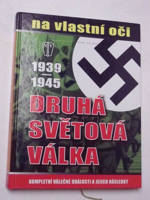 DRUHÁ SVĚTOVÁ VÁLKA 1939 - 1945 NA VLASTNÍ OČI