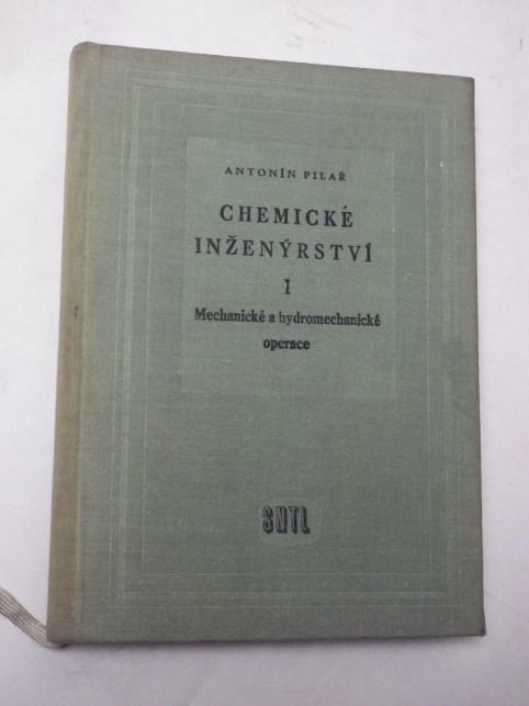 Antonín Pilař CHEMICKÉ INŽENÝRSTVÍ MECHANICKÉ A HYDROMECHANICKÉ OPERACE