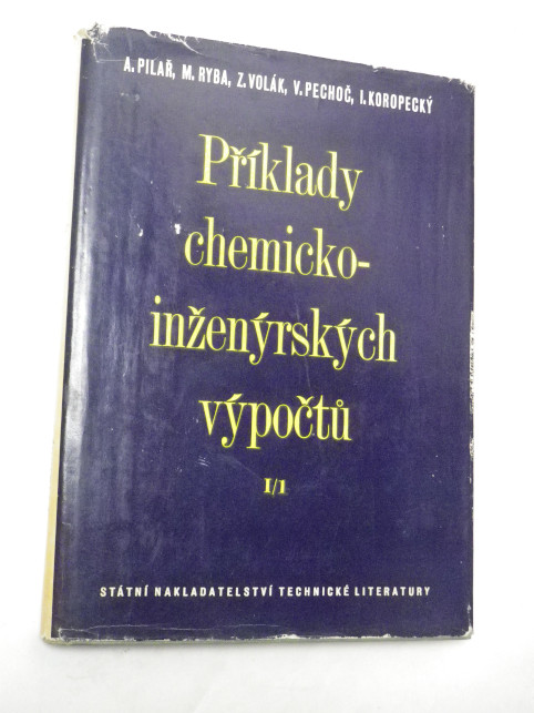 Antonín Pilař PŘÍKLADY CHEMICKO-INŽENÝRSKÝCH VÝPOČTŮ