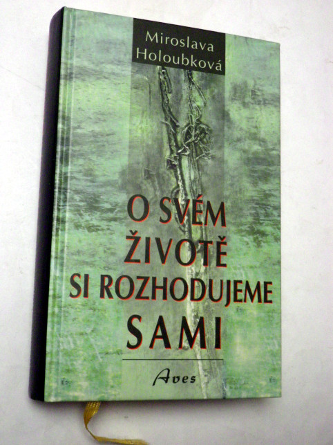 Miroslava Holoubková O SVÉM ŽIVOTĚ SI ROZHODUJEME SAMI