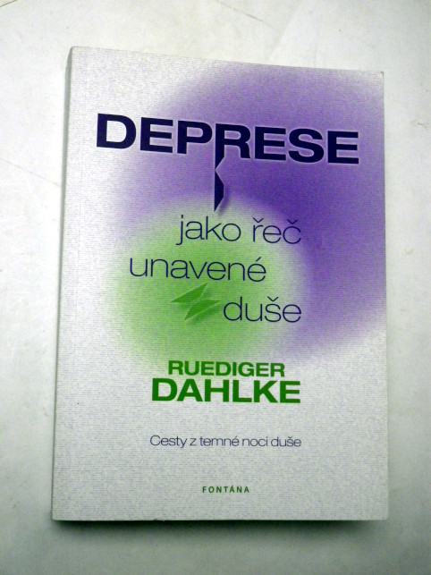 Ruediger Dahlke DEPRESE JAKO ŘEČ UNAVENÉ DUŠE