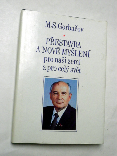 Gorbačov PŘESTAVBA A NOVÉ MYŠLENÍ PRO NAŠI ZEMI A PRO CELÝ SVĚT