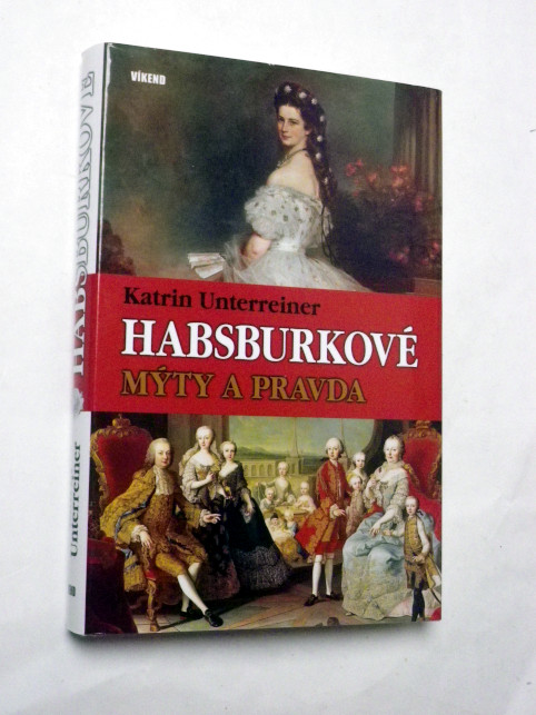 Katrin Unterreiner HABSBURKOVÉ MÝTY A PRAVDA