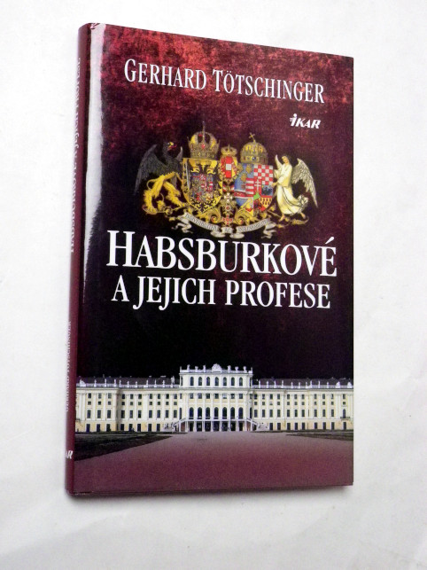 Gerhard Tötschinger HABSBURKOVÉ A JEJICH PROFESE