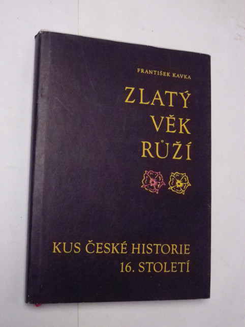 František Kavka ZLATÝ VĚK RŮŽÍ