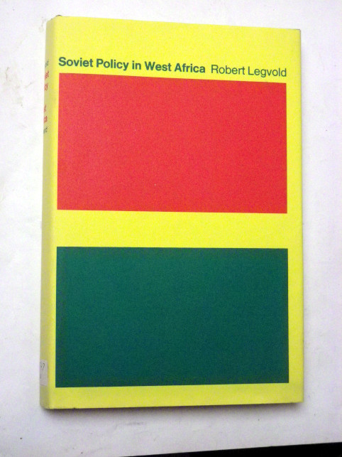 Robert Legvold SOVIET POLICY IN WEST AFRICA