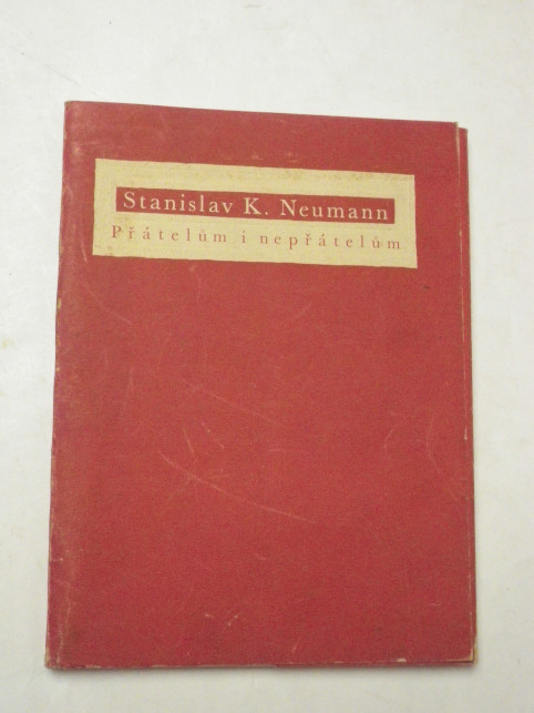 Stanislav K. Neumann PŘÁTELŮM I NEPŘÁTELŮM