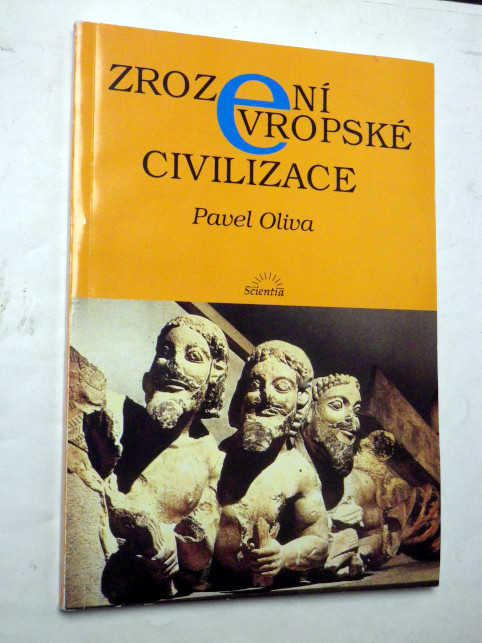 Pavel Oliva ZROZENÍ EVROPSKÉ CIVILIZACE