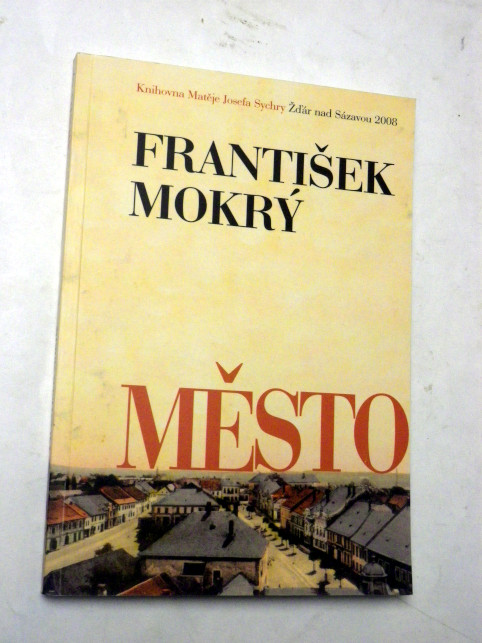 František Mokrý MĚSTO - ŽĎÁR NAD SÁZAVOU