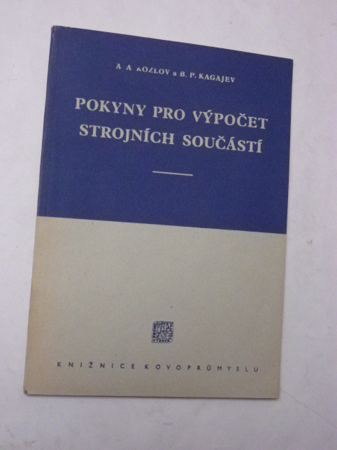 Kozlov Kagajev POKYNY PRO VÝPOČET STROJNÍCH SOUČÁSTÍ