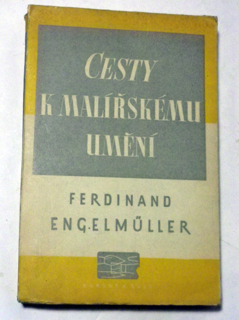 Ferdinand Engelmüller CESTY K MALÍŘSKÉMU UMĚNÍ