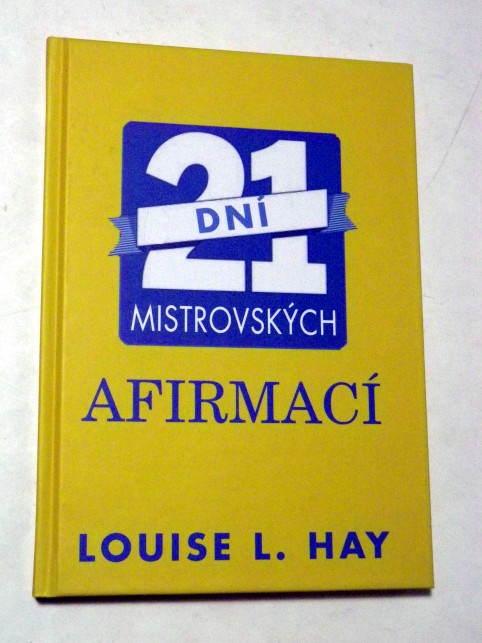 Louise L. Hay 21 DNÍ MISTROVSKÝCH AFIRMACÍ