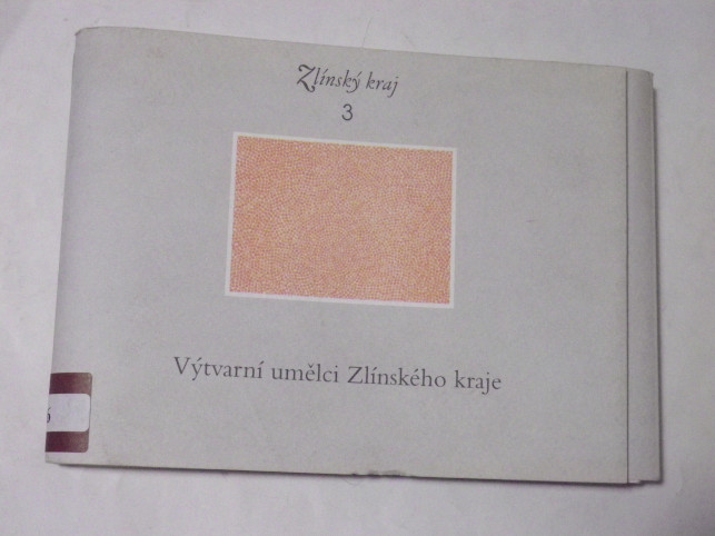 ZLÍNSKÝ KRAJ 3 - VÝTVARNÍ UMĚLCI ZLÍNSKÉHO KRAJE