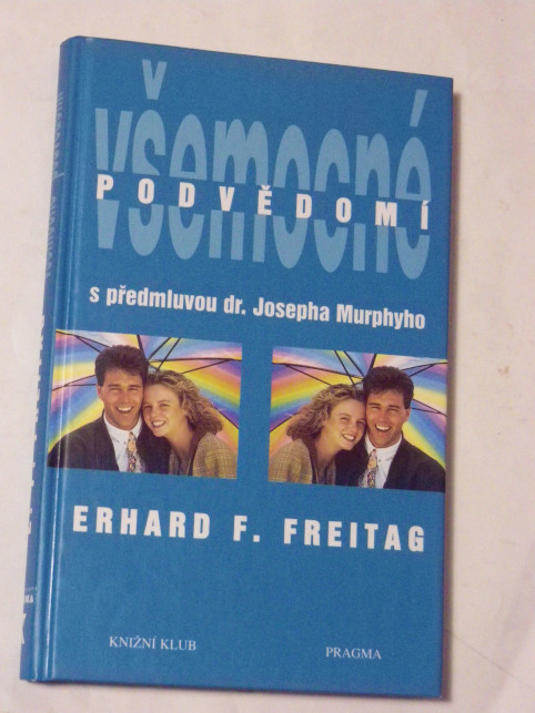 Erhard F. Freitag VŠEMOCNÉ PODVĚDOMÍ