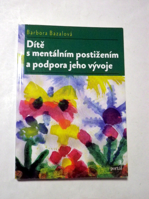 Barbora Bazalová DÍTĚ S MENTÁLNÍM POSTIŽENÍM A PODPORA JEHO VÝVOJE
