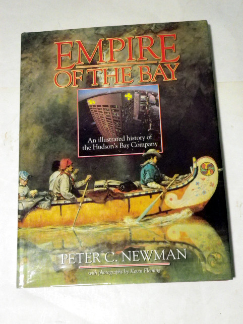 Peter C. Newman EMPIRE OF THE BAY - ILLUSTRATED HISTORY OF HUDSON´s BAY COMPANY