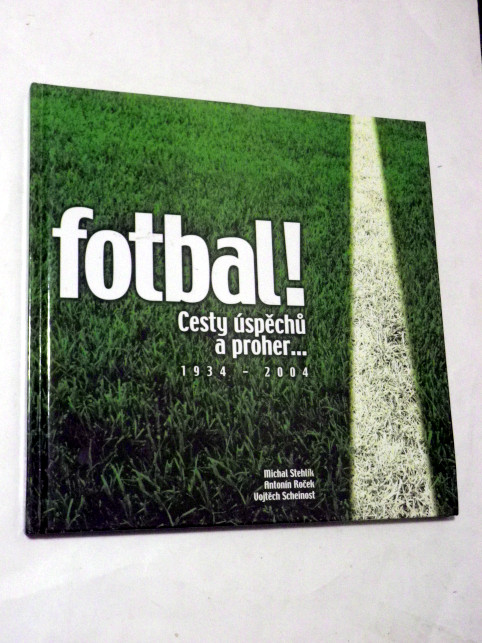 Michal Stehlík FOTBAL! - CESTY ÚSPĚCHŮ A PROHER 1934 - 2004