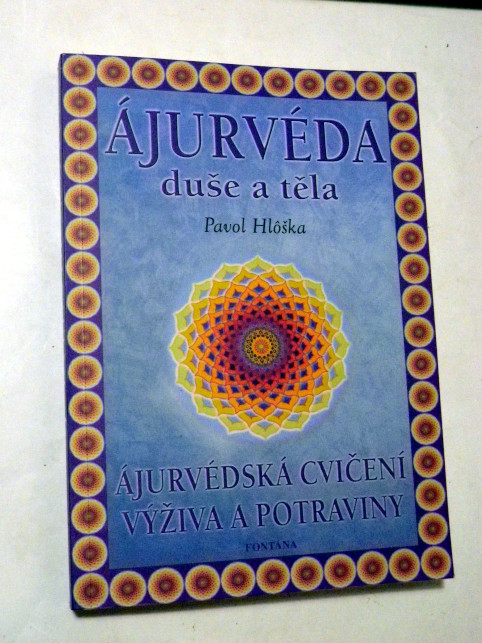 Pavol Hloška ÁJURVÉDA DUŠE A TĚLA