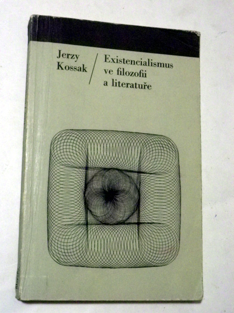 Jerzy Kossak EXISTENCIALISMUS VE FILOZOFII A LITERATUŘE