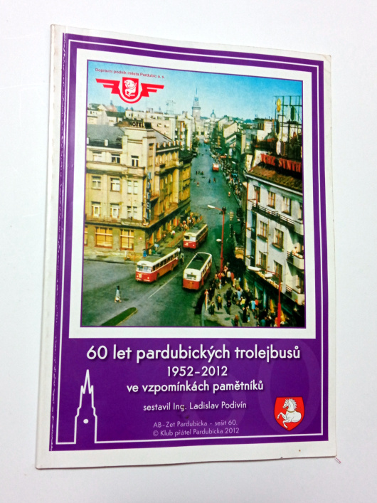 Ladislav Podivín 60 LET PARDUBICKÝCH TROLEJBUSŮ 1952 - 2012