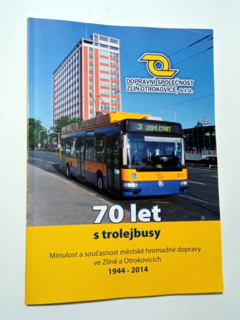 70 LET S TROLEJBUSY MINULOST A SOUČASNOST MĚSTSKÉ HROMADNÉ DOPRAVY VE ZLÍNĚ A OTROKOVICÍCH