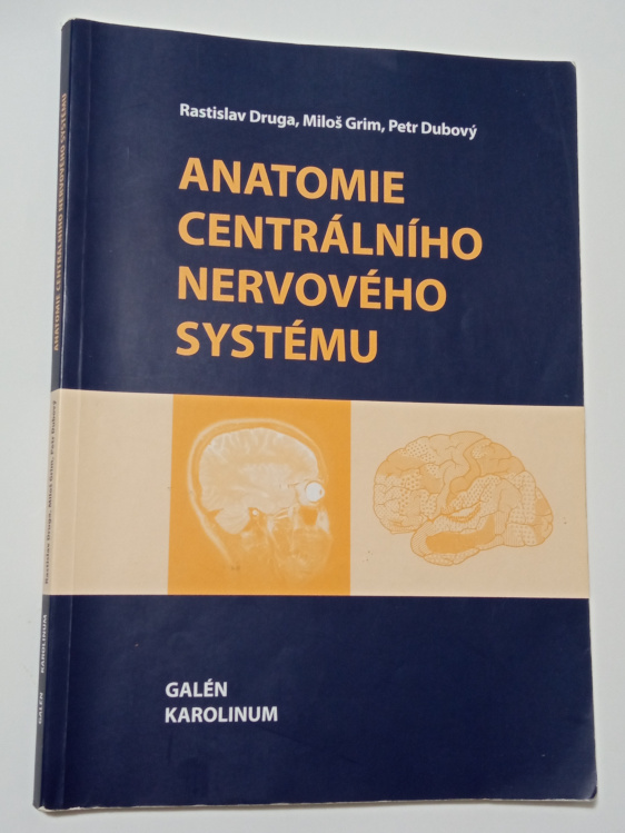 Rastislav Druga ANATOMIE CENTRÁLNÍHO NERVOVÉHO SYSTÉMU