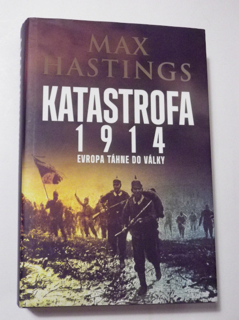 Max Hastings KATASTROFA 1914 - EVROPA TÁHNE DO VÁLKY