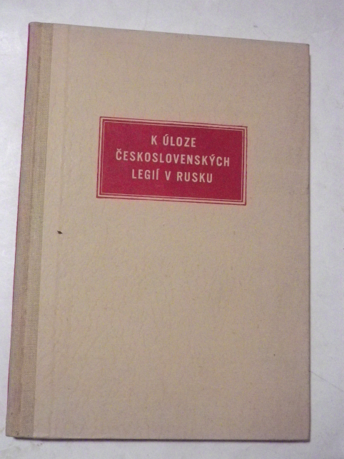 J. Muška K ÚLOZE ČESKOSLOVENSKÝCH LEGIÍ V RUSKU