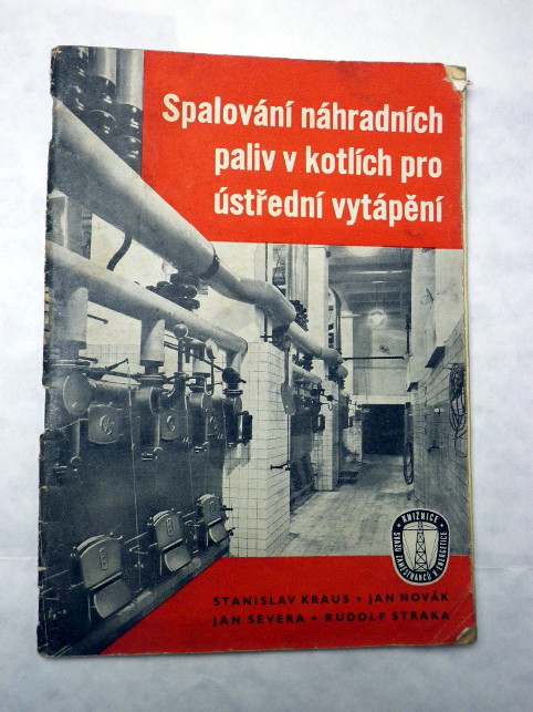 Stanislav Kraus SPALOVÁNÍ NÁHRADNÍCH PALIV V KOTLÍCH PRO ÚSTŘEDNÍ VYTÁPĚNÍ