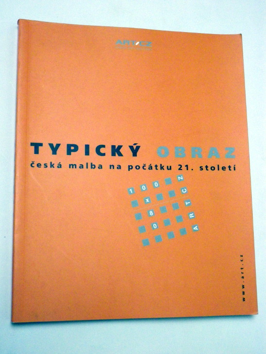 TYPICKÝ OBRAZ - ČESKÁ MALBA NA POČÁTKU 21. STOLETÍ
