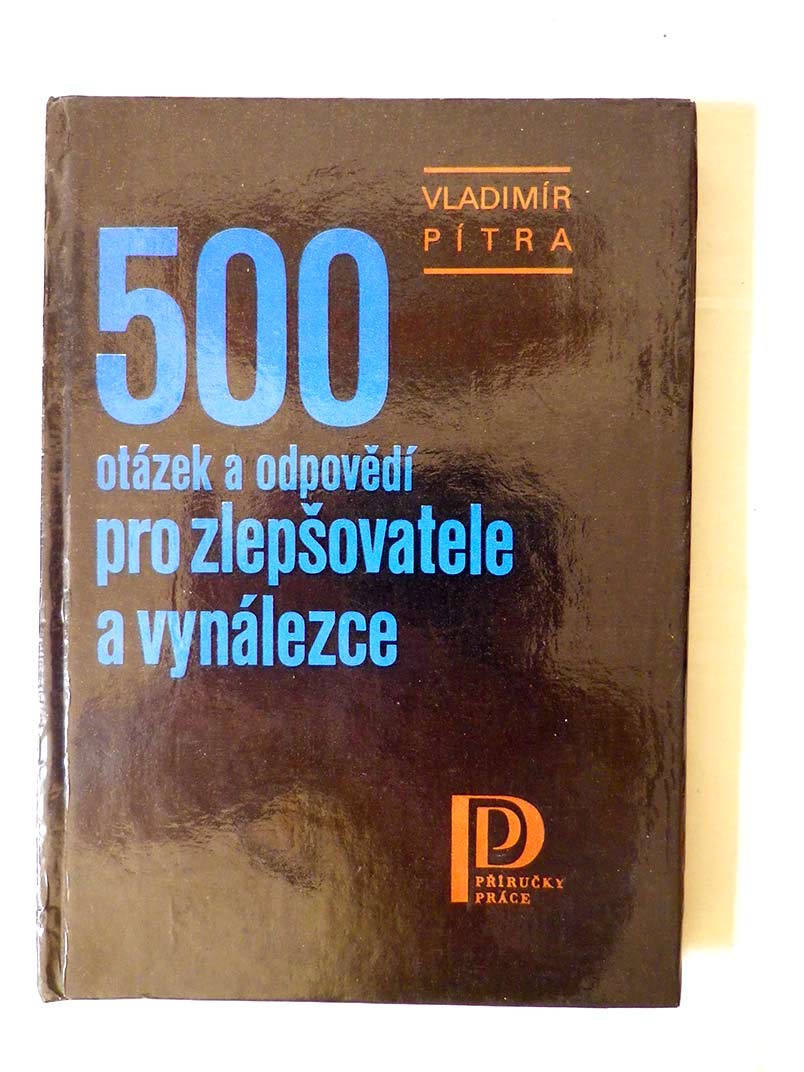 Vladimír Pitra 500 OTÁZEK A ODPOVĚDÍ PRO ZLEPŠOVATELE A VYNÁLEZCE