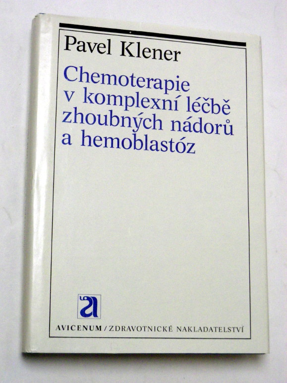 Pavel Klener CHEMOTERAPIE V KOMPLEXNÍ LÉČBĚ ZHOUBNÝCH NÁDORŮ A HEMOBLASTÓZ