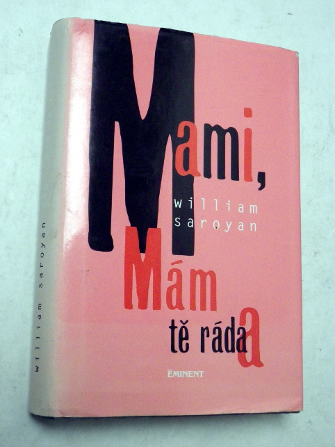 William Saroyan MAMI, MÁM TĚ RÁDA