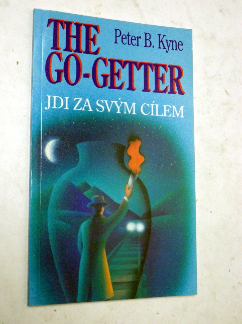 Peter B. Kyne THE GO GETTER JDI ZA SVÝM CÍLEM