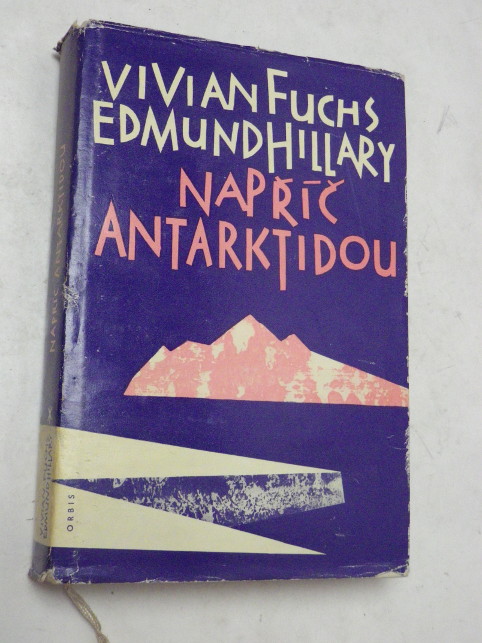 Vivian Fuchs Edmund Hillary NAPŘÍČ ANTARKTIDOU