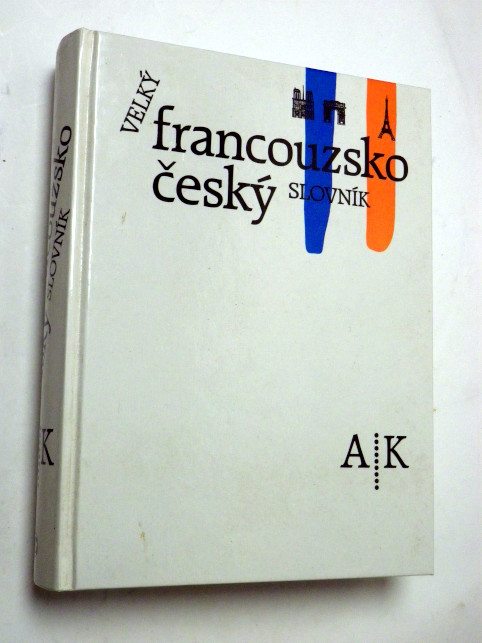 VELKÝ FRANCOUZSKO ČESKÝ SLOVNÍK A-K